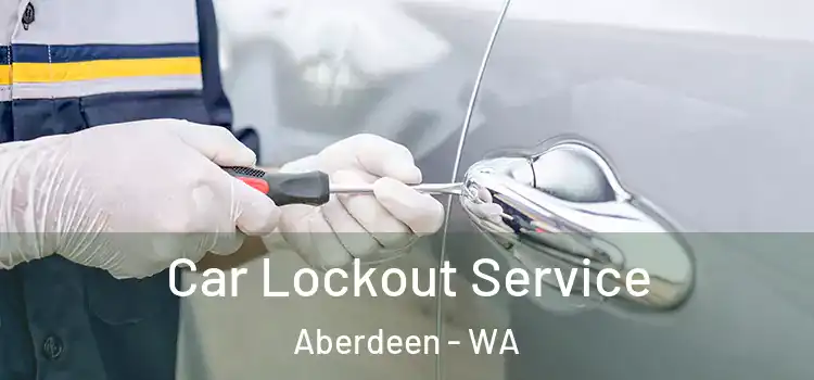  Car Lockout Service Aberdeen - WA