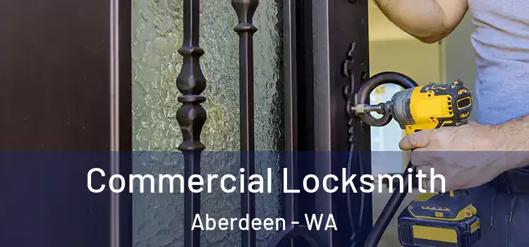  Commercial Locksmith Aberdeen - WA
