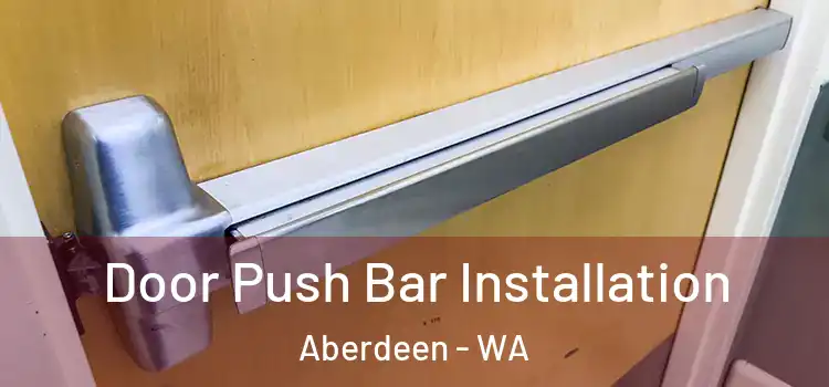  Door Push Bar Installation Aberdeen - WA