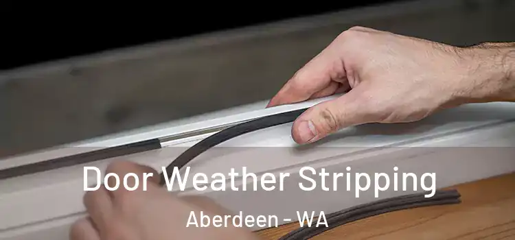  Door Weather Stripping Aberdeen - WA