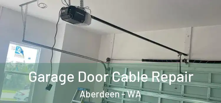  Garage Door Cable Repair Aberdeen - WA
