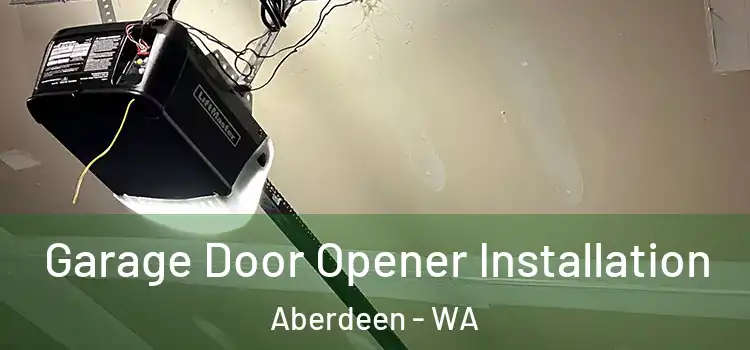  Garage Door Opener Installation Aberdeen - WA