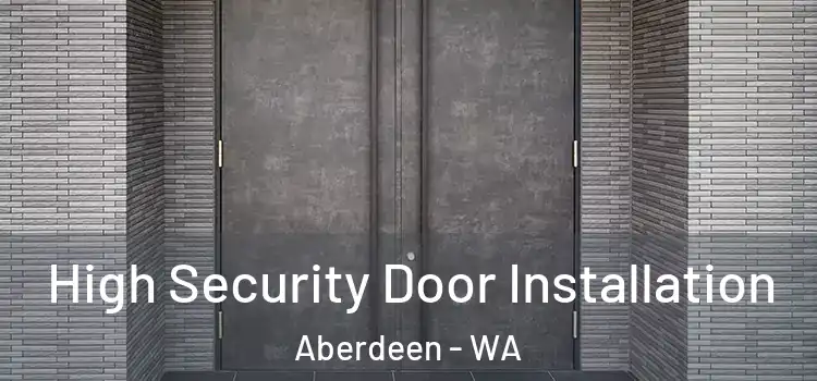  High Security Door Installation Aberdeen - WA