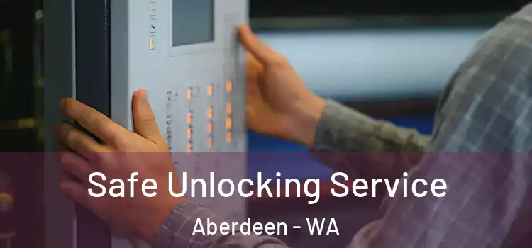  Safe Unlocking Service Aberdeen - WA