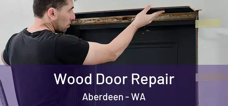  Wood Door Repair Aberdeen - WA